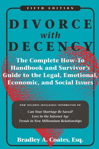 Divorce With Decency The Complete Howto Handbook And Survivors Guide To The Legal Emotional Economic And Social Issues Coates