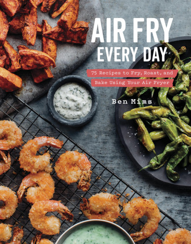 Air Fry Every Day Illustrated Ben Mims
