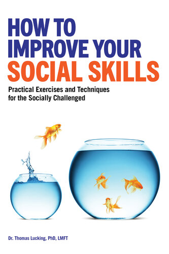 How To Improve Your Social Skills Practical Exercises And Techniques For The Socially Challenged Dr Thomas Lucking