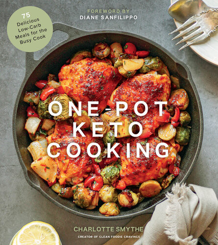 Onepot Keto Cooking 75 Delicious Lowcarb Meals For The Busy Cook Charlotte Smythe