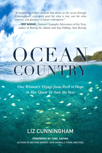 Ocean Country One Womans Voyage From Peril To Hope In Her Quest To Save The Seas Liz Cunningham
