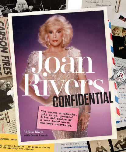 Joan Rivers Confidential The Unseen Scrapbooks Joke Cards Personal Files And Photos Of A Very Funny Woman Who Kept Everything Currie