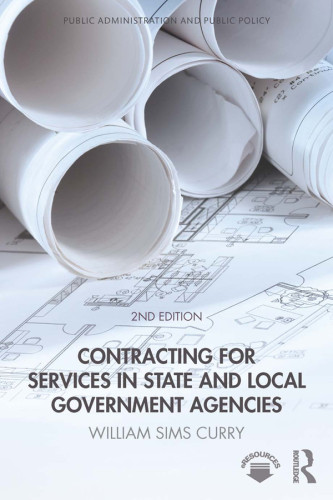 Contracting For Services In State And Local Government Agencies Second Edition Curry