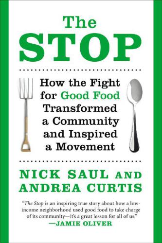 The Stop How The Fight For Good Food Transformed A Community And Inspired A Movement Curtis