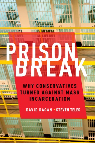 Prison Break Why Conservatives Turned Against Mass Incarceration Dagan