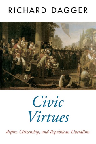 Civic Virtues Rights Citizenship And Republican Liberalism Dagger