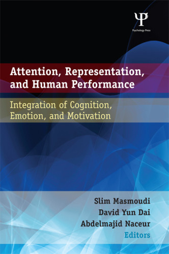 Attention Representation And Human Performance Integration Of Cognition Emotion And Motivation Dai