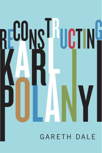 Reconstructing Karl Polanyi Excavation And Critique First Dale