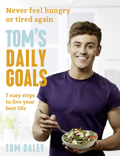 Toms Daily Goals Never Feel Hungry Or Tired Again Tom Daley