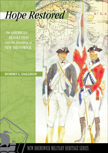 Hope Restored The American Revolution And The Founding Of New Brunswick Robert L Dallison