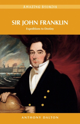 Sir John Franklin Expeditions To Destiny 1st Edition Anthony Dalton