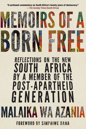 Memoirs Of A Born Free Reflections On The New South Africa By A Member Of The Postapartheid Generation First Us Edition Dana