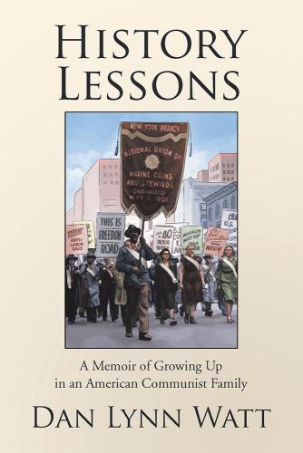History Lessons A Memoir Of Growing Up In An American Communist Family Dan Lynn Watt