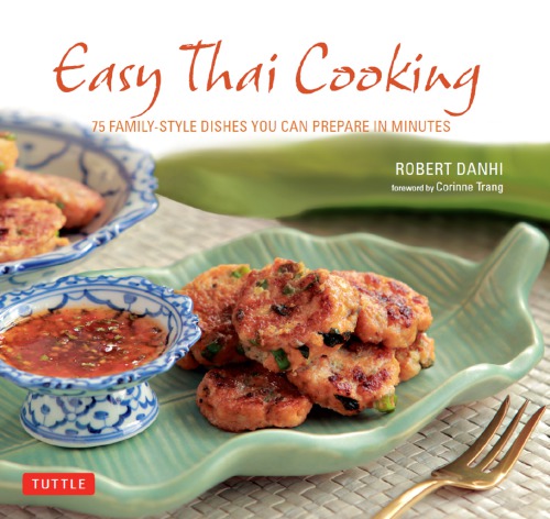 Easy Thai Cooking 75 Familystyle Dishes You Can Prepare In Minutes Danhi