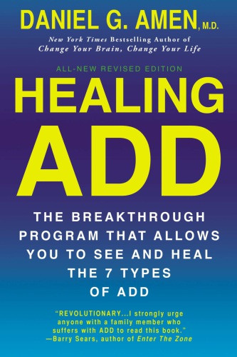 Healing Add Revised Edition The Breakthrough Program That Allows You To See And Heal The 7 Types Of Add Revised Edition Daniel G Amen