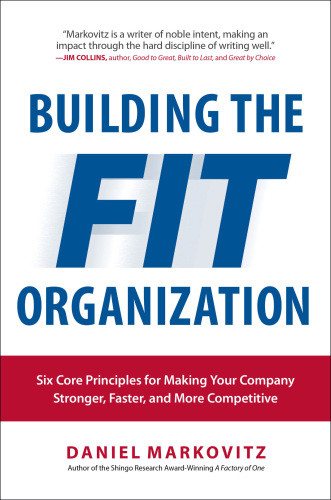 Building The Fit Organization A Six Step Process For Making Your Company Stronger Faster And More Competitive Daniel Markovitz