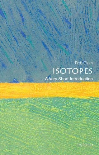 Isotopes A Very Short Introduction First Edition Rob Ellam
