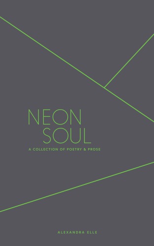 Neon Soul A Collection Of Poetry And Prose Alexandra Elle