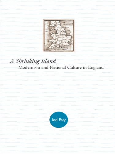 A Shrinking Island Modernism And National Culture In England Esty