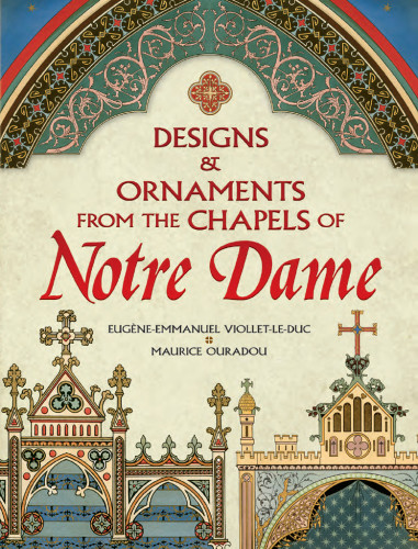 Designs And Ornaments From The Chapels Of Notre Dame Eugeneemmanuel Violletleduc
