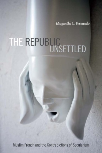The Republic Unsettled Islam Secularism And The Future Of France Fernando