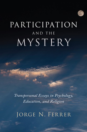 Participation And The Mystery Transpersonal Essays In Psychology Education And Religion Ferrer