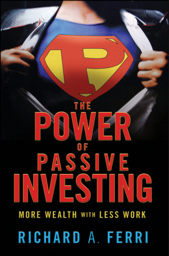 The Power Of Passive Investing More Wealth With Less Work Ferri