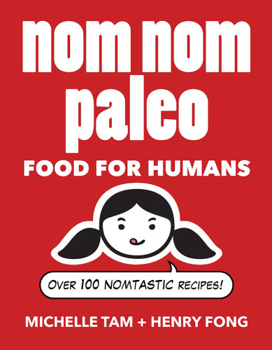 Nom Nom Paleo Food For Humans Michelle Tam Henry Fong
