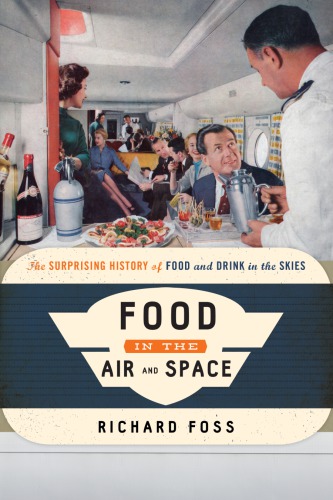 Food In The Air And Space The Surprising History Of Food And Drink In The Skies Foss