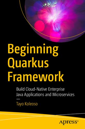 Beginning Quarkus Framework Build Cloudnative Enterprise Java Applications And Microservices 1st Edition Tayo Koleoso