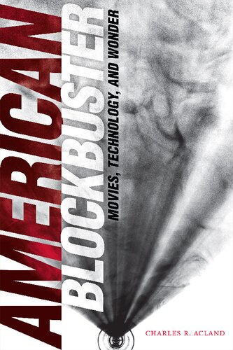 American Blockbuster Movies Technology And Wonder Charles R Acland