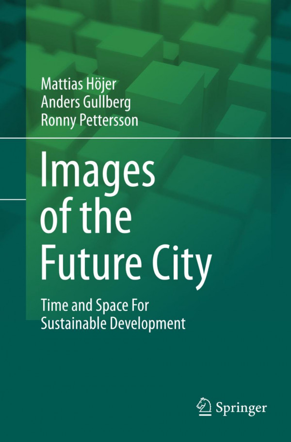 Images Of The Future City Time And Space For Sustainable Development 1st Edition Mattias Hjer