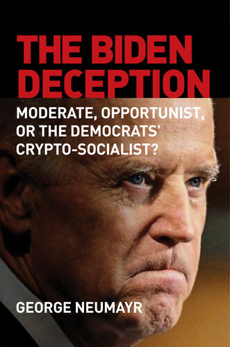 The Biden Deception Moderate Opportunist Or The Democrats Cryptosocialist George Neumayr