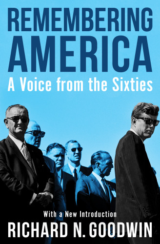 Remembering America A Voice From The Sixties Richard N Goodwin