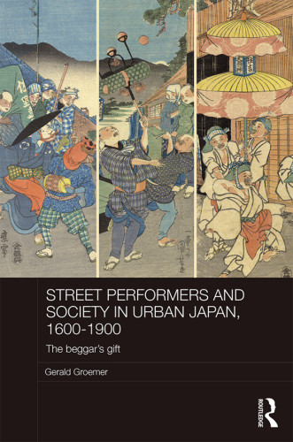 Street Performers And Society In Urban Japan 16001900 The Beggars Gift Groemer