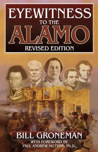 Eyewitness To The Alamo Revised Edition Groneman Bill