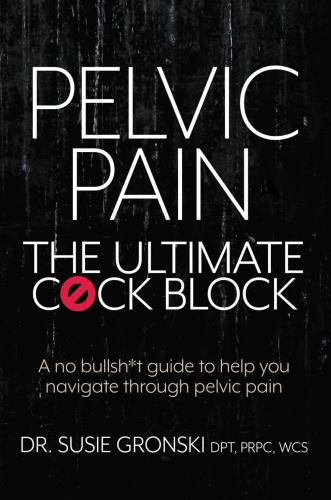 Pelvic Pain The Ultimate Cck Block A No Bullsht Guide To Help You Navigate Through Pelvic Pain Gronski