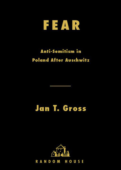 Fear Antisemitism In Poland After Auschwitz An Essay In Historical Interpretation 1st Jan Gross