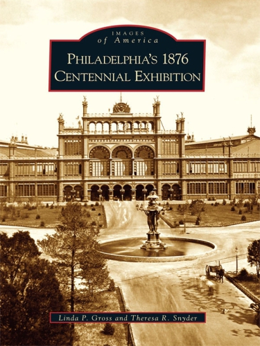 Philadelphias 1876 Centennial Exhibition Gross Linda Psnyder