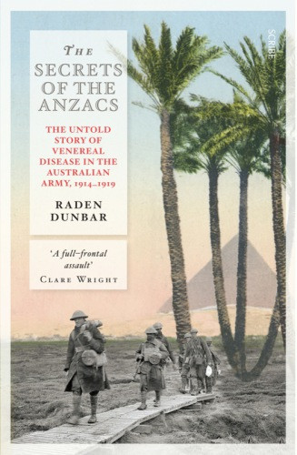 The Secrets Of The Anzacs The Untold Story Of Venereal Disease In The Australian Army 19141919 1 Publ Grobritannien Australian And New Zealand Army Corpsdunbar