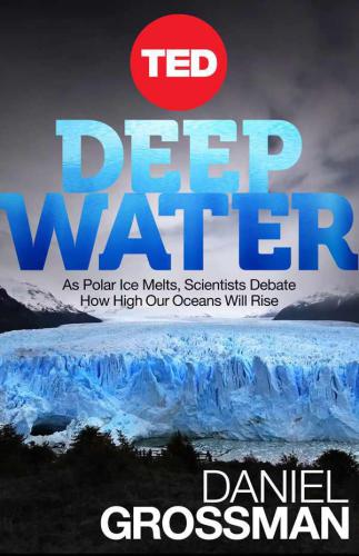 Deep Water As Polar Ice Melts Scientists Debate How High Our Oceans Will Rise Grossman
