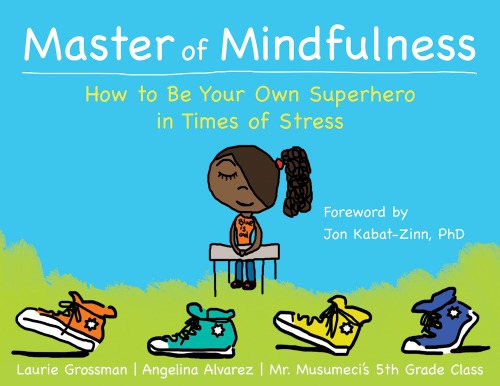 Master Of Mindfulness Laurie Grossman Mr Musumecis 5th Grade Class