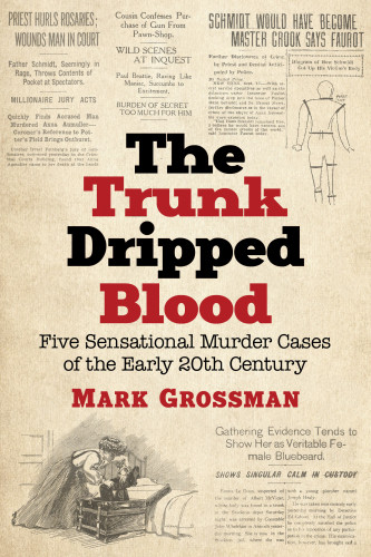 The Trunk Dripped Blood Five Sensational Murder Cases Of The Early 20th Century Grossman