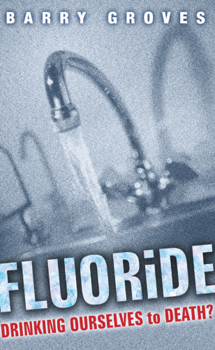 Fluoride Drinking Ourselves To Death Groves Barry A