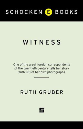 Witness One Of The Great Foreign Correspondents Of The Twentieth Century Tells Her Story 1st Ed Gruber