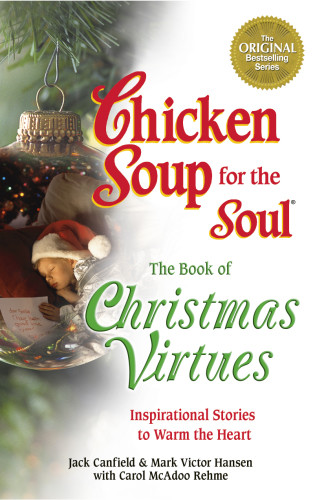 Chicken Soup For The Soul The Book Of Christmas Virtues Inspirational Stories To Warm The Heart Hansen