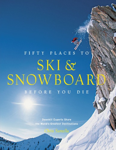 Fifty Places To Ski And Snowboard Before You Die Downhill Experts Share The Worlds Greatest Destinations Onlineausg Hansen