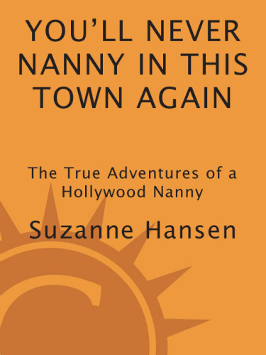 Youll Never Nanny In This Town Again The True Adventures Of A Hollywood Nanny 1st Ed Hansen
