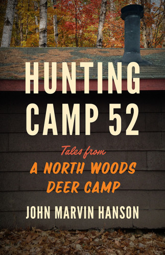 Hunting Camp 52 Tales From A North Woods Deer Camp Hanson John Marvin