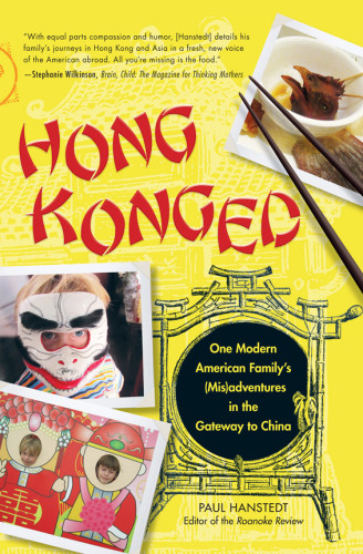 Hong Konged One Modern American Familys Misadventures In The Gateway To China 1st Ed Hanstedt